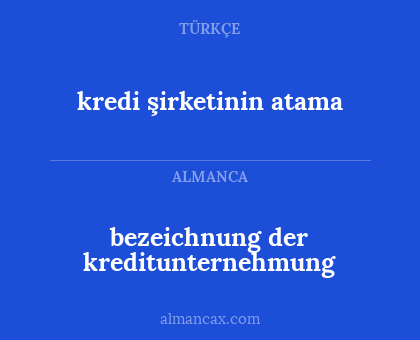 bezeichnung der kreditunternehmung - kredi şirketinin atama
