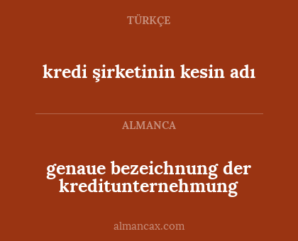 kredi şirketinin kesin adı - genaue bezeichnung der kreditunternehmung