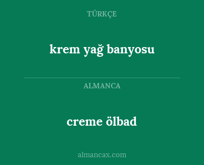 krem yağ banyosu - creme ölbad
