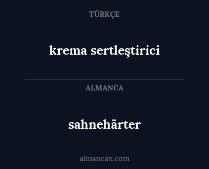 krema sertleştirici - sahnehärter