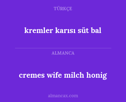 kremler karısı süt bal - cremes wife milch honig