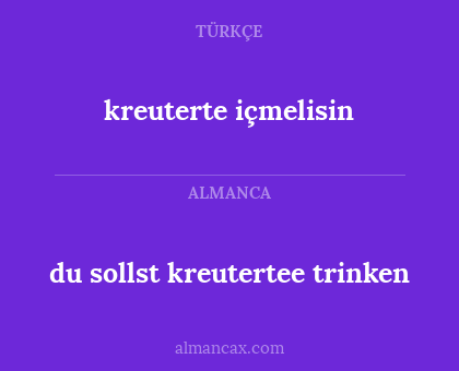 kreuterte içmelisin - du sollst kreutertee trinken