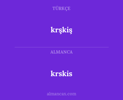 krskis - krşkiş