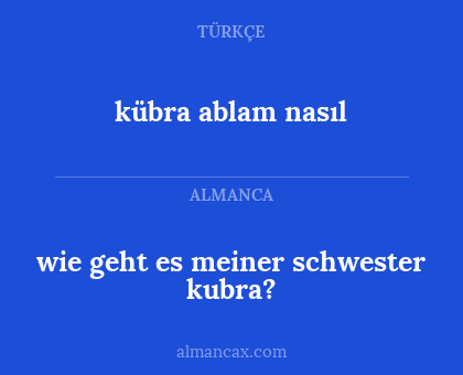 kübra ablam nasıl - wie geht es meiner schwester kubra?