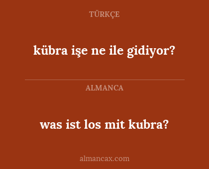 was ist los mit kubra? - kübra işe ne ile gidiyor?
