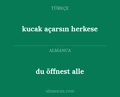 du öffnest alle - kucak açarsın herkese