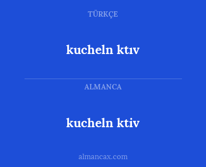 kucheln ktiv - kucheln ktıv