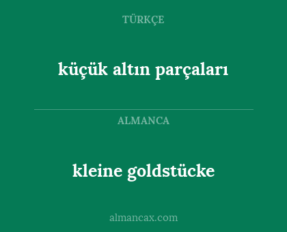 kleine goldstücke - küçük altın parçaları