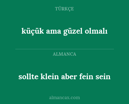 küçük ama güzel olmalı - sollte klein aber fein sein