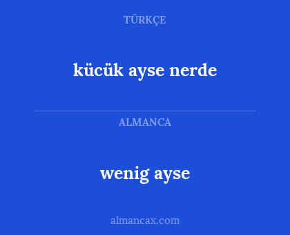 wenig ayse - kücük ayse nerde