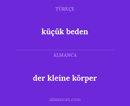 küçük beden - der kleine körper