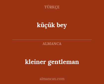 küçük bey - kleiner gentleman