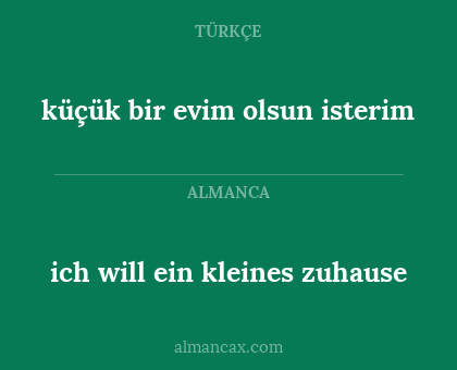 ich will ein kleines zuhause - küçük bir evim olsun isterim