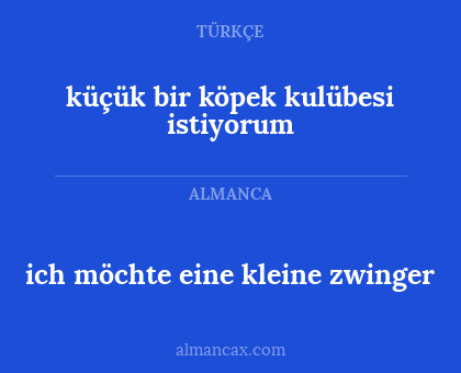 ich möchte eine kleine zwinger - küçük bir köpek kulübesi istiyorum