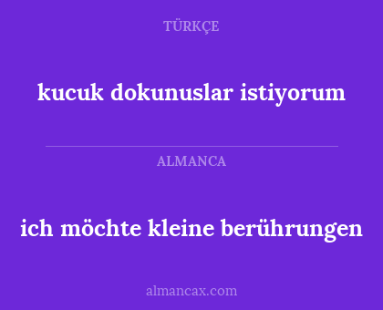 ich möchte kleine berührungen - kucuk dokunuslar istiyorum