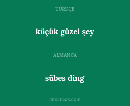 küçük güzel şey - sübes ding