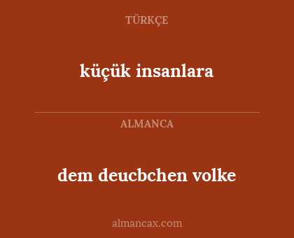 dem deucbchen volke - küçük insanlara