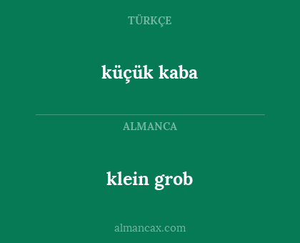 küçük kaba - klein grob