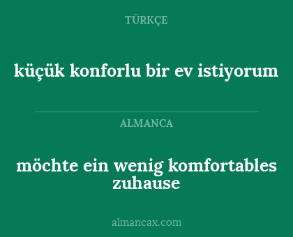 küçük konforlu bir ev istiyorum - möchte ein wenig komfortables zuhause