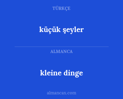 kleine dinge - küçük şeyler