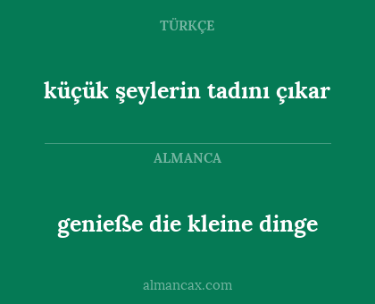 küçük şeylerin tadını çıkar - genieße die kleine dinge