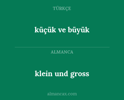 küçük ve büyük - klein und gross
