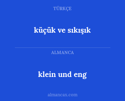 klein und eng - küçük ve sıkışık