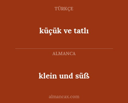 klein und süß - küçük ve tatlı