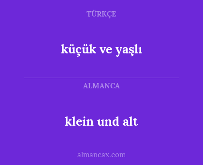 klein und alt - küçük ve yaşlı