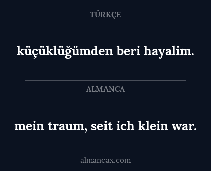 mein traum, seit ich klein war. - küçüklüğümden beri hayalim.