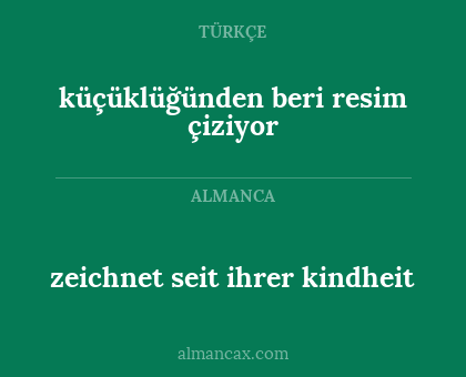 zeichnet seit ihrer kindheit - küçüklüğünden beri resim çiziyor