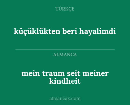 mein traum seit meiner kindheit - küçüklükten beri hayalimdi