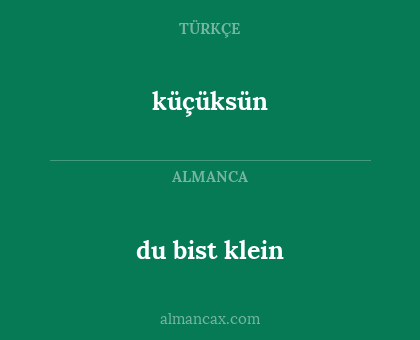 küçüksün - du bist klein