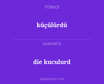 die kuculurd - küçülürdü