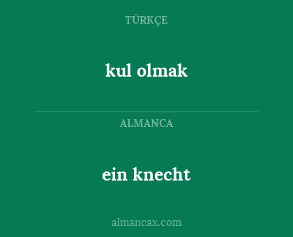 ein knecht - kul olmak