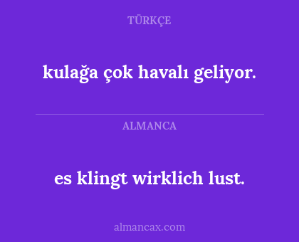 es klingt wirklich lust. - kulağa çok havalı geliyor.