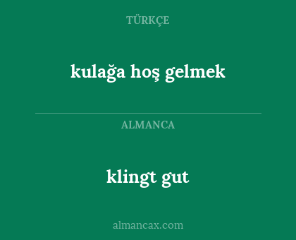 klingt gut - kulağa hoş gelmek
