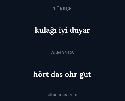 hört das ohr gut - kulağı iyi duyar