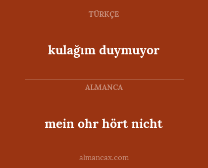kulağım duymuyor - mein ohr hört nicht