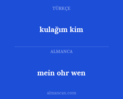 kulağım kim - mein ohr wen