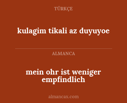 kulagim tikali az duyuyoe - mein ohr ist weniger empfindlich
