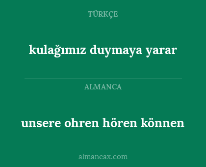 unsere ohren hören können - kulağımız duymaya yarar