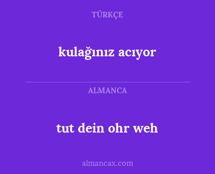 tut dein ohr weh - kulağınız acıyor