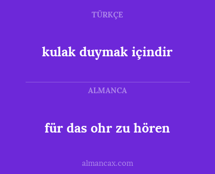 kulak duymak içindir - für das ohr zu hören