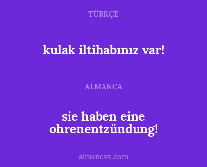 kulak iltihabınız var! - sie haben eine ohrenentzündung!