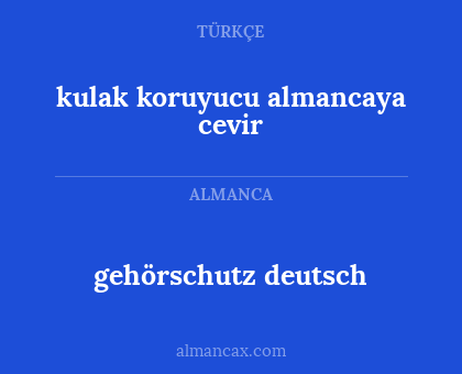 gehörschutz deutsch - kulak koruyucu almancaya cevir