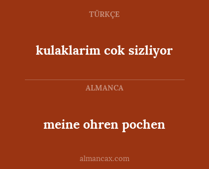 meine ohren pochen - kulaklarim cok sizliyor