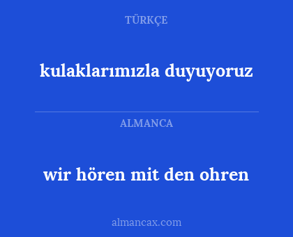 wir hören mit den ohren - kulaklarımızla duyuyoruz