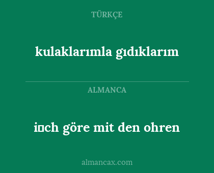i̇ch göre mit den ohren - kulaklarımla gıdıklarım
