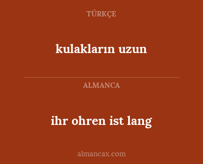 kulakların uzun - ihr ohren ist lang
